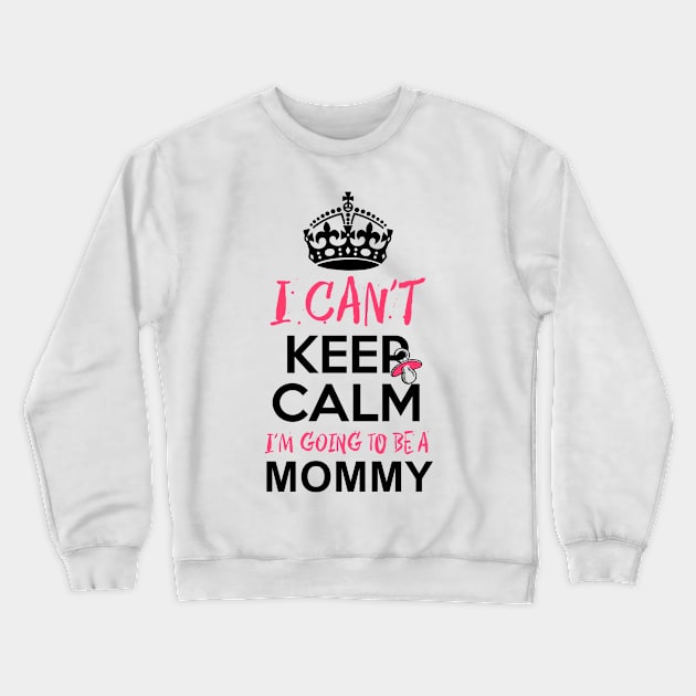 I Can't Keep Calm I'm Going to be a Mommy Crewneck Sweatshirt by simplecreatives